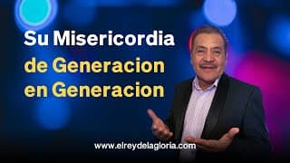 Su Misericordia de Generación en Generación